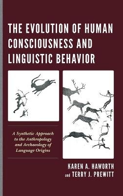 The Evolution of Human Consciousness and Linguistic Behavior - Karen A. Haworth, Terry J. Prewitt