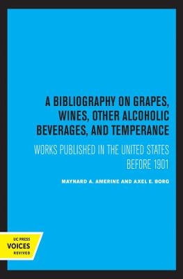 A Bibliography on Grapes, Wines, Other Alcoholic Beverages, and Temperance - M. A. Amerine, Axel E. Borg