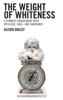 The Weight of Whiteness - Alison Bailey