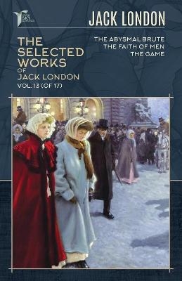 The Selected Works of Jack London, Vol. 13 (of 17) - Jack London