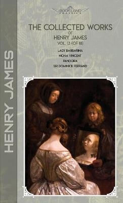 The Collected Works of Henry James, Vol. 13 (of 18) - Henry James