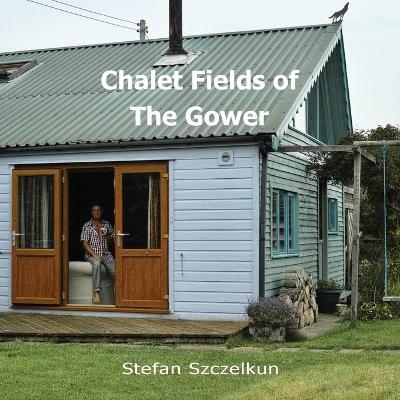 Chalet Fields of The Gower - Stefan Szczelkun, Owen Short