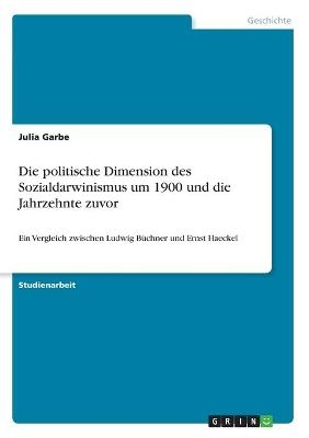 Die politische Dimension des Sozialdarwinismus um 1900 und die Jahrzehnte zuvor - Julia Garbe