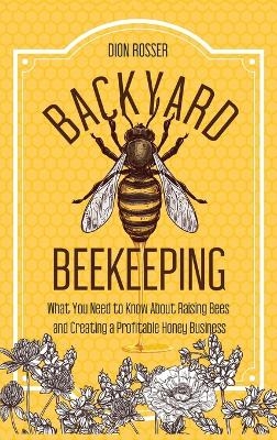 Backyard Beekeeping - Dion Rosser