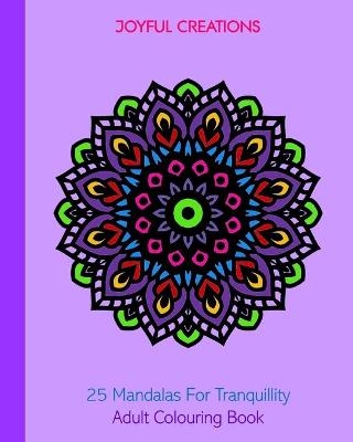 25 Mandalas For Tranquillity - Joyful Creations