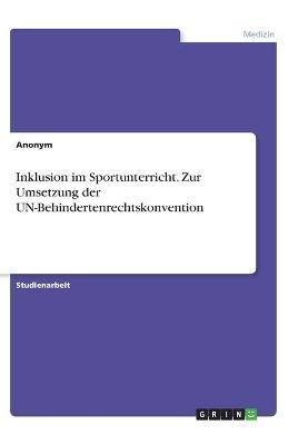 Inklusion im Sportunterricht. Zur Umsetzung der UN-Behindertenrechtskonvention -  Anonym