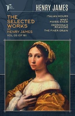 The Selected Works of Henry James, Vol. 05 (of 18) - Henry James