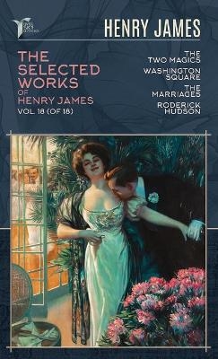 The Selected Works of Henry James, Vol. 18 (of 18) - Henry James