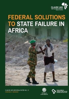 Federal Solutions to State Failure in Africa - Eghosa E Osaghae