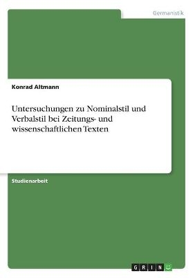 Untersuchungen zu Nominalstil und Verbalstil bei Zeitungs- und wissenschaftlichen Texten - Konrad Altmann