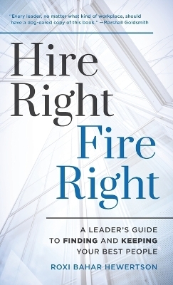 Hire Right, Fire Right - Roxi Bahar Hewertson