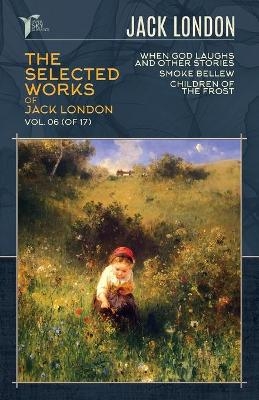 The Selected Works of Jack London, Vol. 06 (of 17) - Jack London