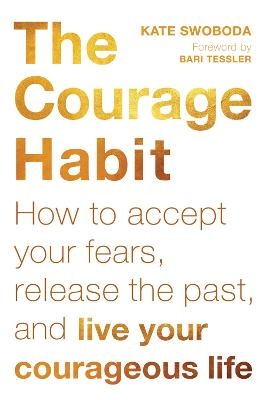 The Courage Habit - Kate Swoboda