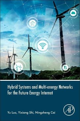 Hybrid Systems and Multi-energy Networks for the Future Energy Internet - Yu Luo, Yixiang Shi, Ningsheng Cai