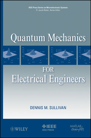 Quantum Mechanics for Electrical Engineers - Dennis M. Sullivan