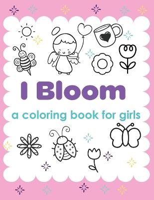 I Bloom A Coloring Book For Girls - Patricia Larson