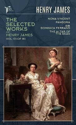 The Selected Works of Henry James, Vol. 13 (of 18) - Henry James