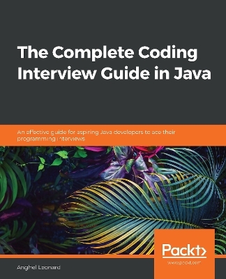 The The Complete Coding Interview Guide in Java - Anghel Leonard