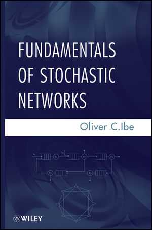 Fundamentals of Stochastic Networks -  Oliver C. Ibe