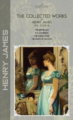 The Collected Works of Henry James, Vol. 15 (of 18) - Henry James