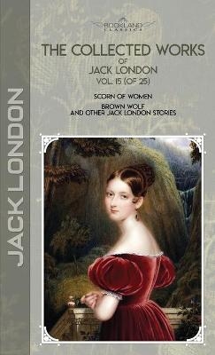The Collected Works of Jack London, Vol. 15 (of 25) - Jack London