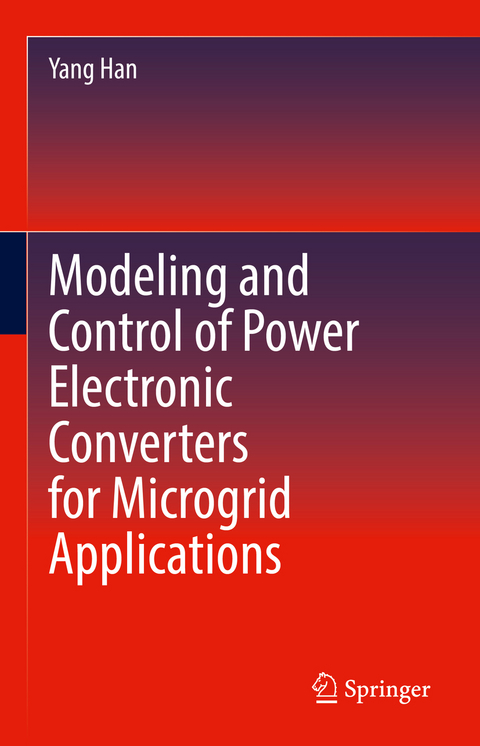 Modeling and Control of Power Electronic Converters for Microgrid Applications - Yang Han