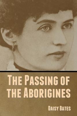 The Passing of the Aborigines - Daisy Bates