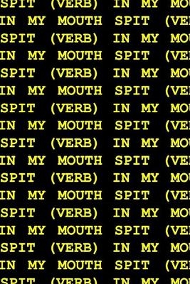 Spit (Verb) in My Mouth - Kelsey Marie Harris