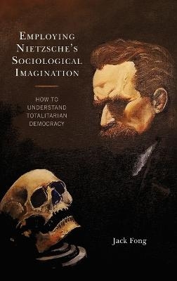 Employing Nietzsche’s Sociological Imagination - Jack Fong