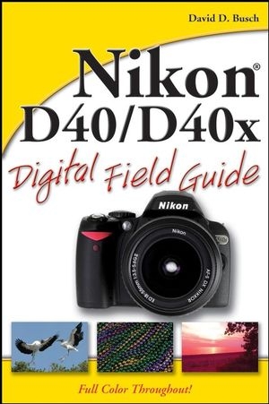 Nikon D40 / D40x Digital Field Guide -  David D. Busch
