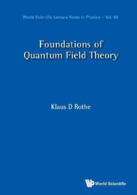 Foundations Of Quantum Field Theory - Klaus D Rothe