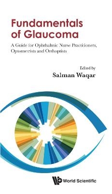 Fundamentals Of Glaucoma: A Guide For Ophthalmic Nurse Practitioners, Optometrists And Orthoptists - 