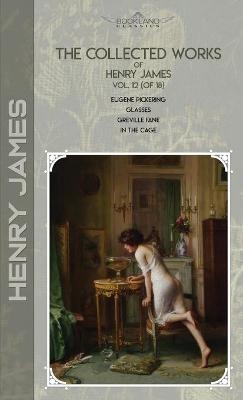 The Collected Works of Henry James, Vol. 12 (of 18) - Henry James