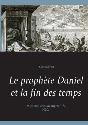 Le prophète Daniel et la fin des temps -  Chaulveron