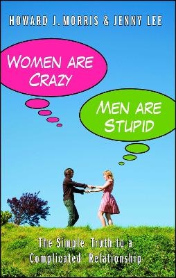 Women Are Crazy, Men Are Stupid - Howard J. Morris