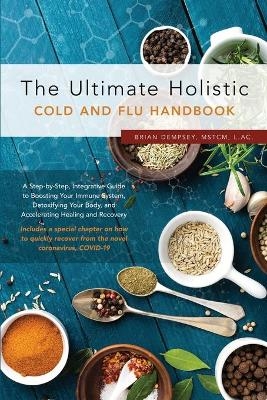 The Ultimate Holistic Guide to Curing the Common Cold and Flu - Brian Dempsey