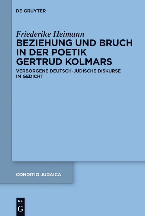 Beziehung und Bruch in der Poetik Gertrud Kolmars - Friederike Heimann