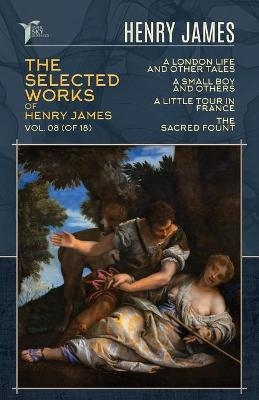 The Selected Works of Henry James, Vol. 08 (of 18) - Henry James