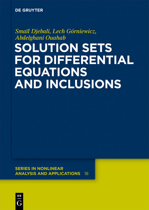 Solution Sets for Differential Equations and Inclusions -  Smaïl Djebali,  Lech Górniewicz,  Abdelghani Ouahab