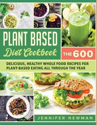 Plant-Based Diet Cookbook - Jennifer Newman