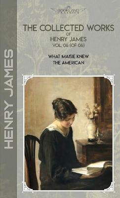 The Collected Works of Henry James, Vol. 06 (of 06) - Henry James