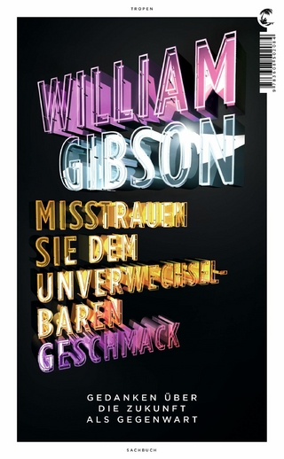 Misstrauen Sie dem unverwechselbaren Geschmack - William Gibson