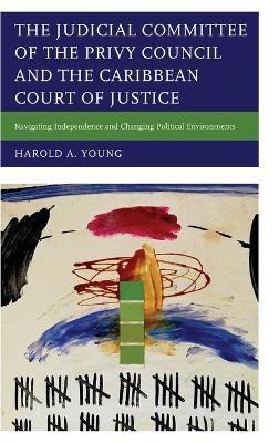 The Judicial Committee of the Privy Council and the Caribbean Court of Justice - Harold A. Young