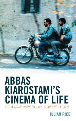 Abbas Kiarostami's Cinema of Life - Julian Rice