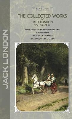 The Collected Works of Jack London, Vol. 05 (of 13) - Jack London