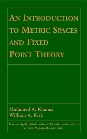 Introduction to Metric Spaces and Fixed Point Theory -  Mohamed A. Khamsi,  William A. Kirk