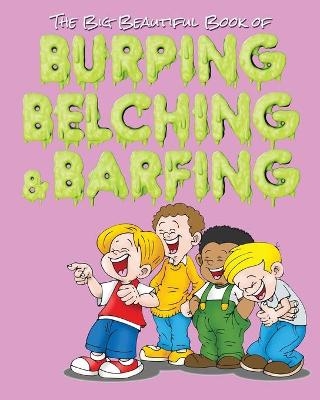 The Big Beautiful Book of Burping, Belching, & Barfing - Jimmy Huston