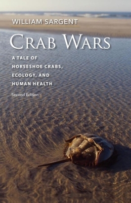 Crab Wars - A Tale of Horseshoe Crabs, Ecology, and Human Health - William Sargent