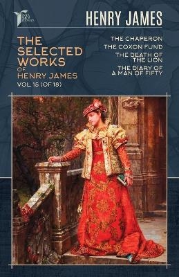 The Selected Works of Henry James, Vol. 15 (of 18) - Henry James