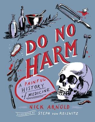 Do No Harm - A Painful History of Medicine - Nick Arnold